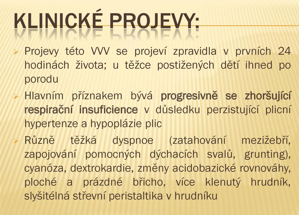 hypoplázie plic Různě těžká dyspnoe (zatahování mezižebří, zapojování pomocných dýchacích svalů, grunting), cyanóza,