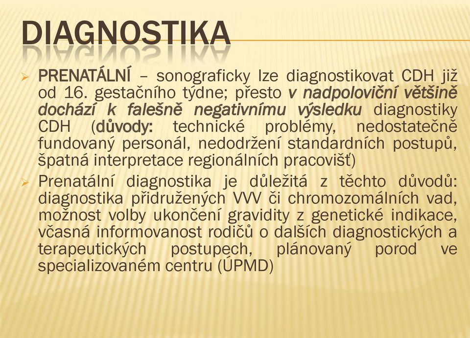 fundovaný personál, nedodržení standardních postupů, špatná interpretace regionálních pracovišť) Prenatální diagnostika je důležitá z těchto důvodů: