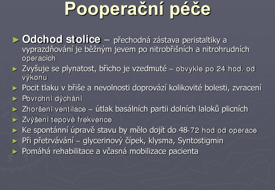 od výkonu Pocit tlaku v břiše a nevolnosti doprovází kolikovité bolesti, zvracení Povrchní dýchání Zhoršení ventilace útlak basálních