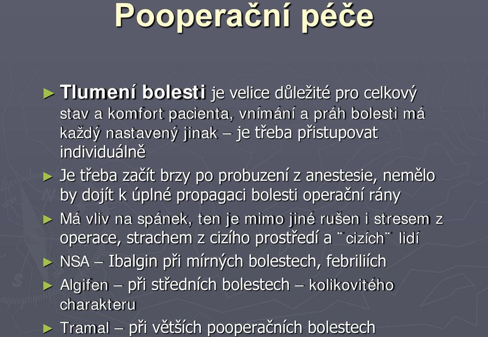 operační rány Má vliv na spánek, ten je mimo jiné rušen i stresem z operace, strachem z cizího prostředí a cizích lidí NSA