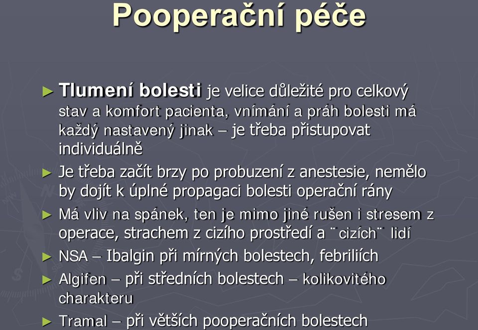 operační rány Má vliv na spánek, ten je mimo jiné rušen i stresem z operace, strachem z cizího prostředí a cizích lidí NSA