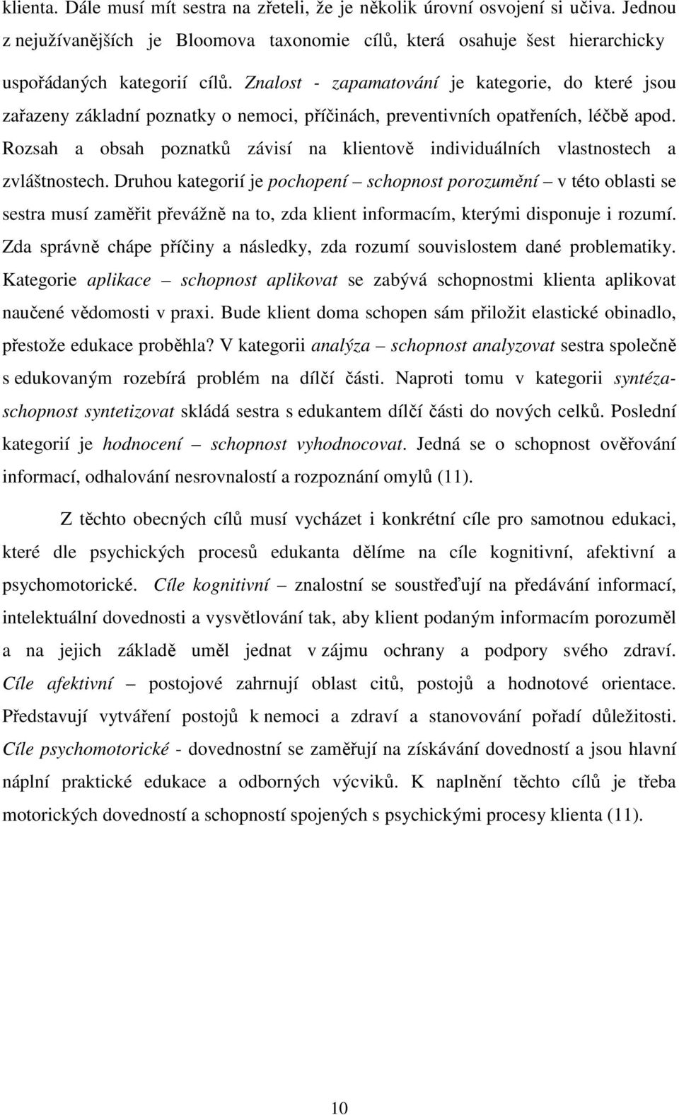 Rozsah a obsah poznatků závisí na klientově individuálních vlastnostech a zvláštnostech.