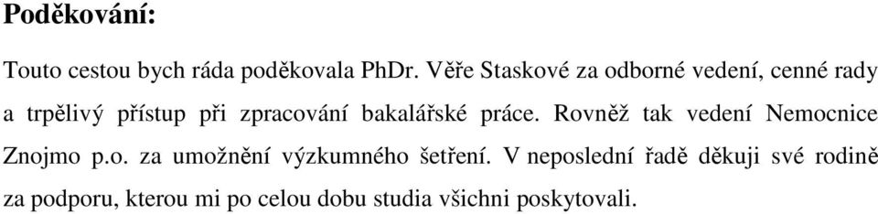 bakalářské práce. Rovněž tak vedení Nemocnice Znojmo p.o. za umožnění výzkumného šetření.