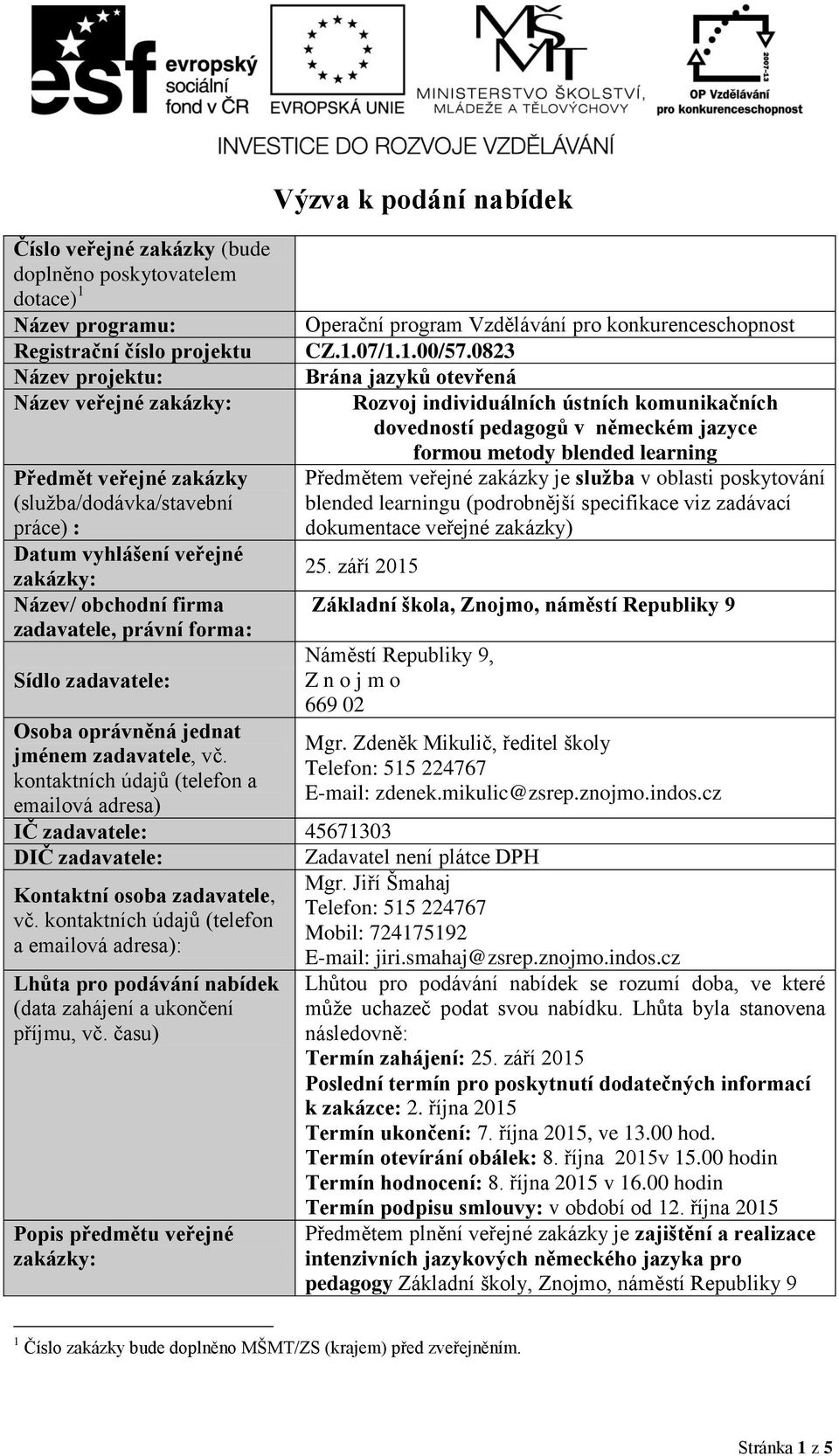 kontaktních údajů (telefon a emailová adresa) Výzva k podání nabídek Operační program Vzdělávání pro konkurenceschopnost CZ.1.07/1.1.00/57.