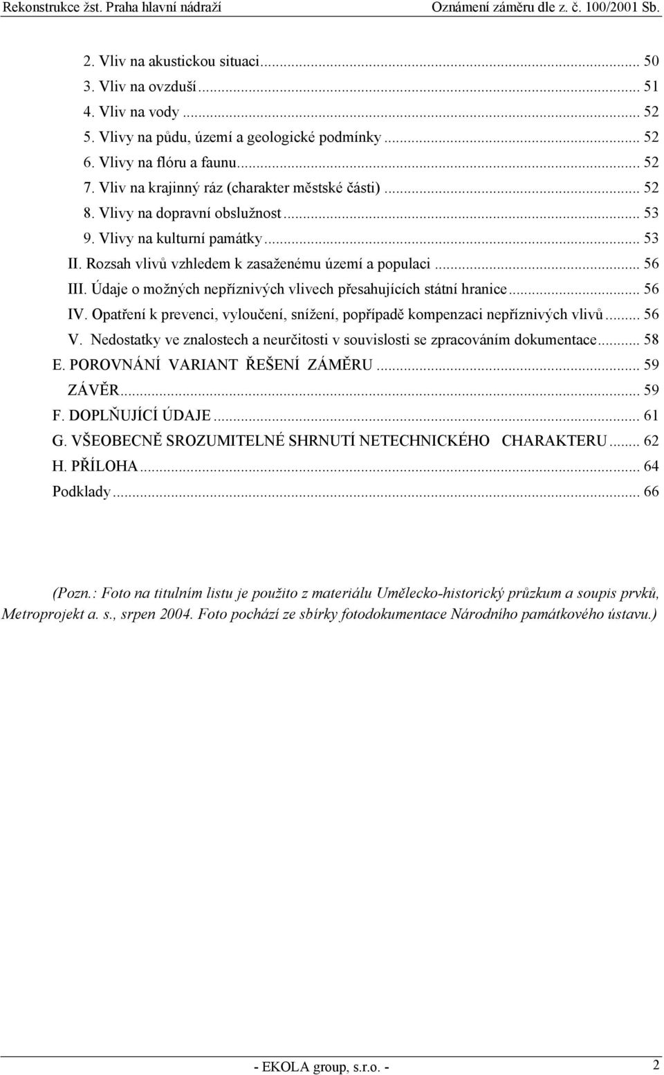 Údaje o možných nepříznivých vlivech přesahujících státní hranice... 56 IV. Opatření k prevenci, vyloučení, snížení, popřípadě kompenzaci nepříznivých vlivů... 56 V.