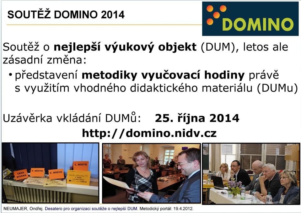 materiálu (DUMu) Uzávěrka vkládání DUMů: 25. října 2014 http://domino.nidv.