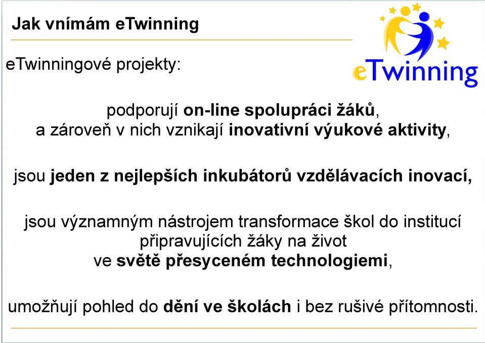 inovací, jsou významným nástrojem transformace škol do institucí připravujících žáky na