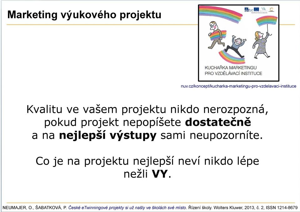 pokud projekt nepopíšete dostatečně a na nejlepší výstupy sami neupozorníte.