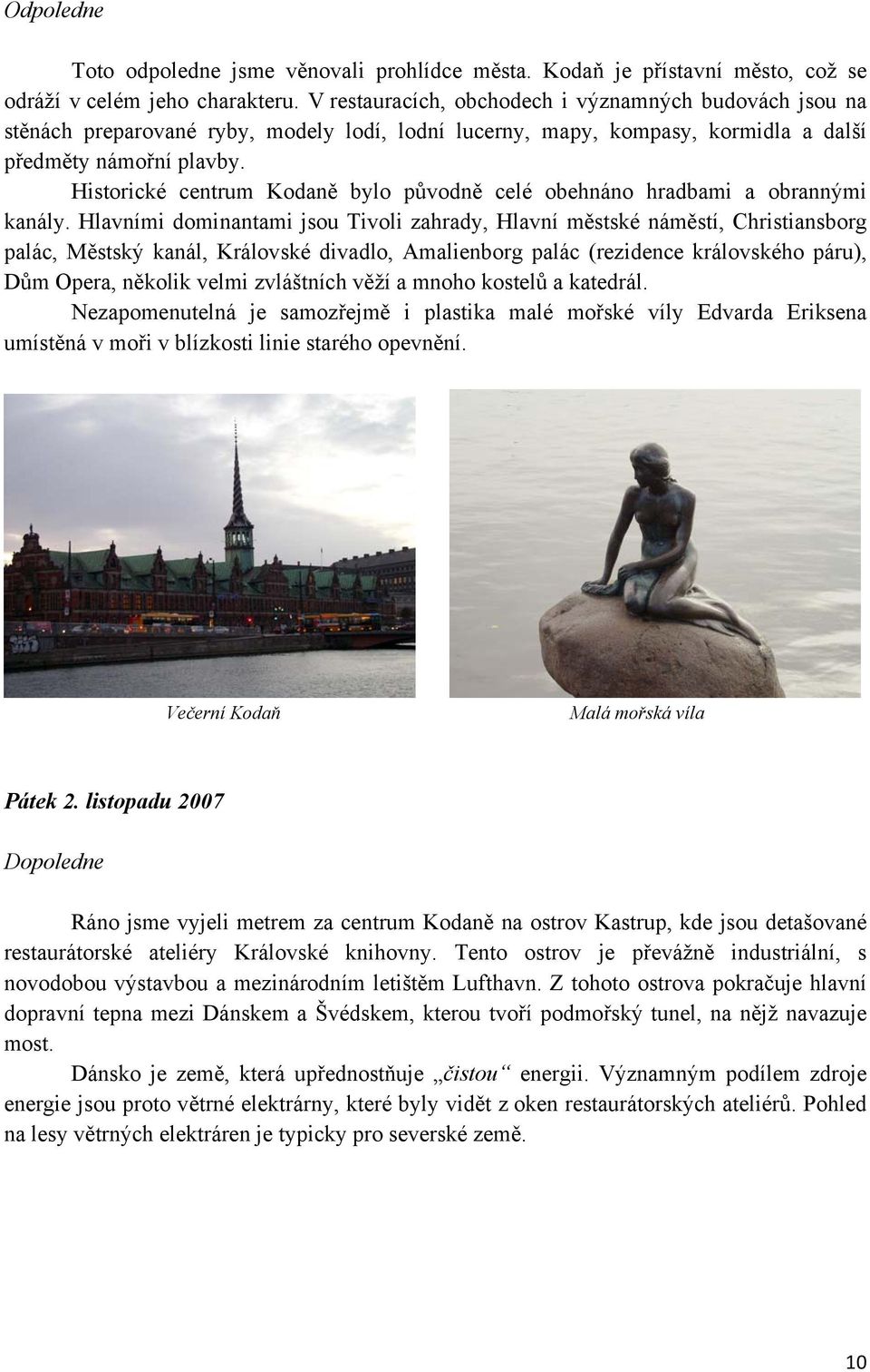 Historické centrum Kodaně bylo původně celé obehnáno hradbami a obrannými kanály.