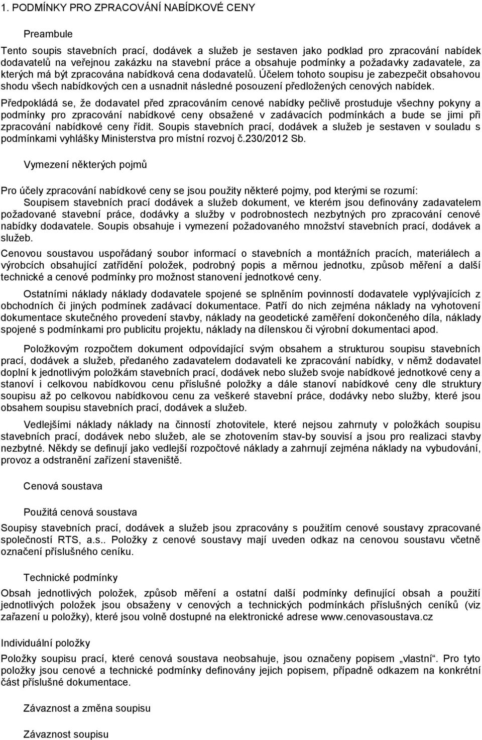 Účelem tohoto soupisu je zabezpečit obsahovou shodu všech nabídkových cen a usnadnit následné posouzení předložených cenových nabídek.