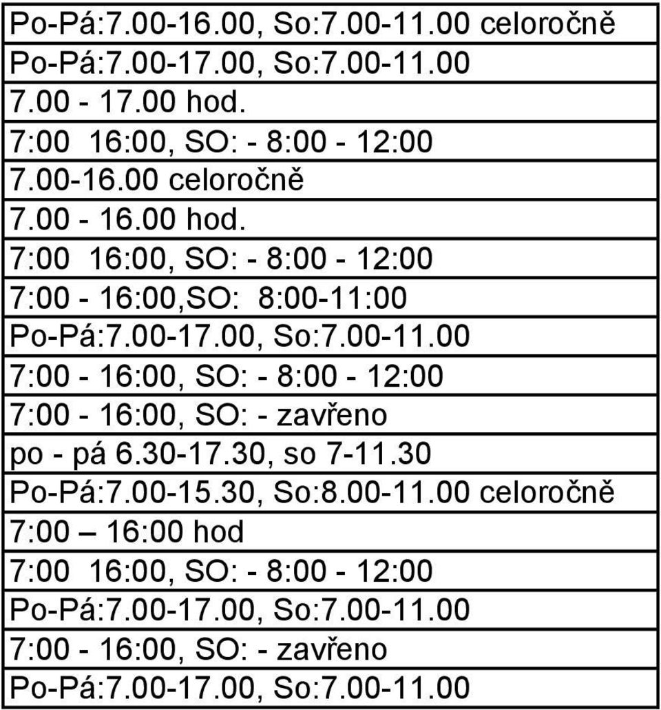 8:00-11:00 7:00-16:00, SO: - 8:00-12:00 po - pá 6.30-17.