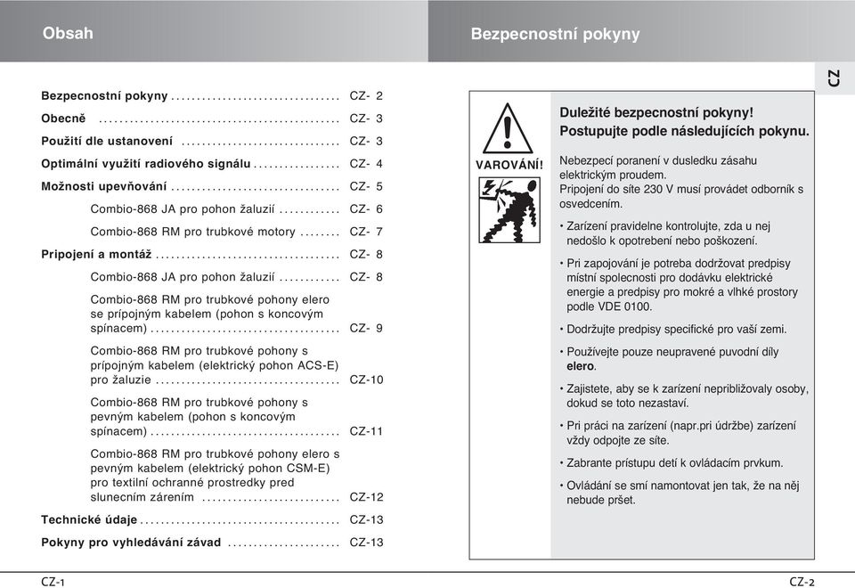 .. - 9 pro trubkové pohony s prípojn m kabelem (elektrick pohon ACS-E) pro Ïaluzie... -10 pro trubkové pohony s pevn m kabelem (pohon s koncov m spínacem).