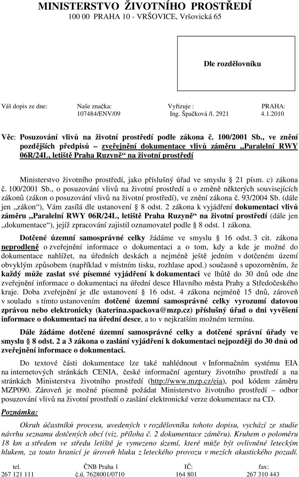 , ve znění pozdějších předpisů zveřejnění dokumentace vlivů záměru Paralelní RWY 06R/24L, letiště Praha Ruzyně na životní prostředí Ministerstvo životního prostředí, jako příslušný úřad ve smyslu 21