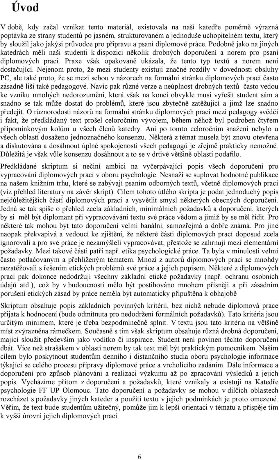 Praxe však opakovaně ukázala, že tento typ textů a norem není dostačující.