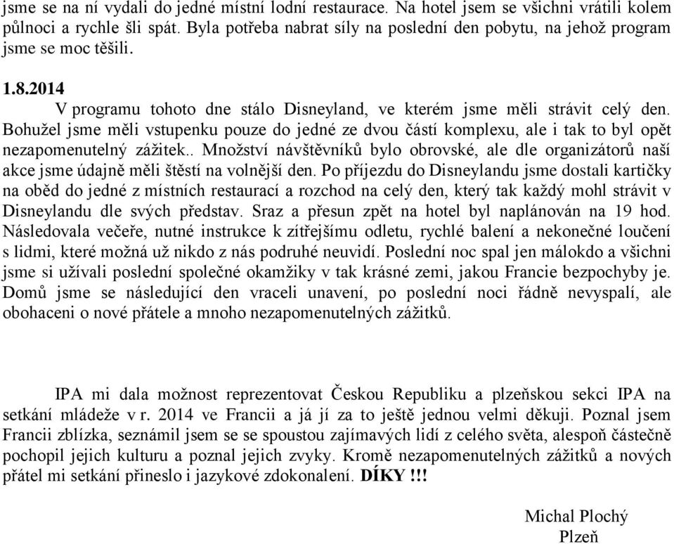 Bohužel jsme měli vstupenku pouze do jedné ze dvou částí komplexu, ale i tak to byl opět nezapomenutelný zážitek.