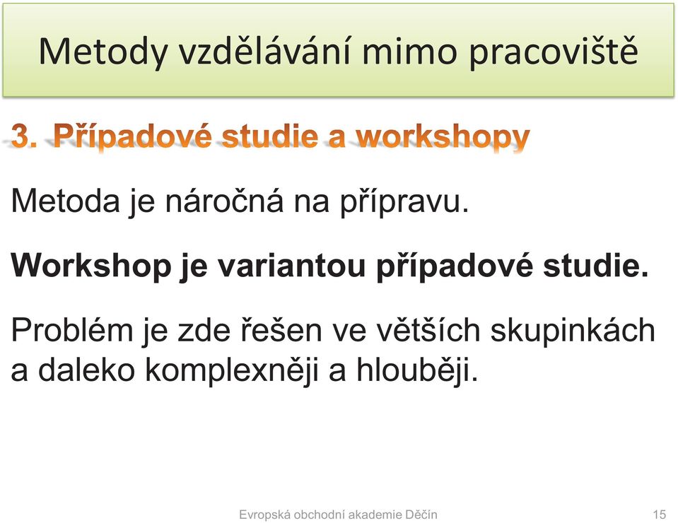 Problém je zde řešen ve větších skupinkách a daleko