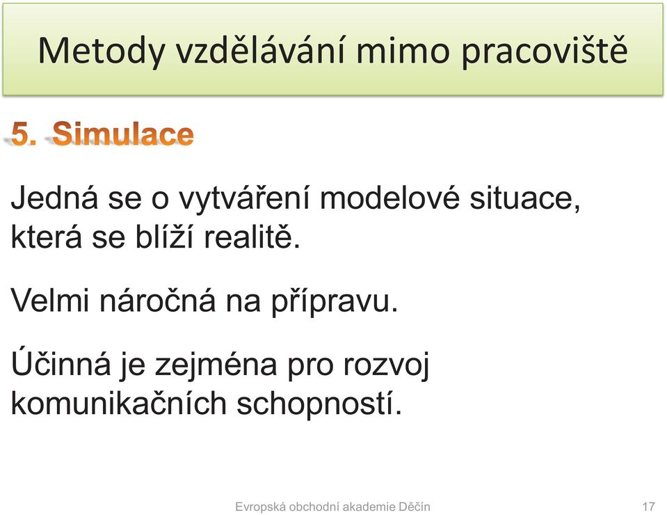 Velmi náročná na přípravu.