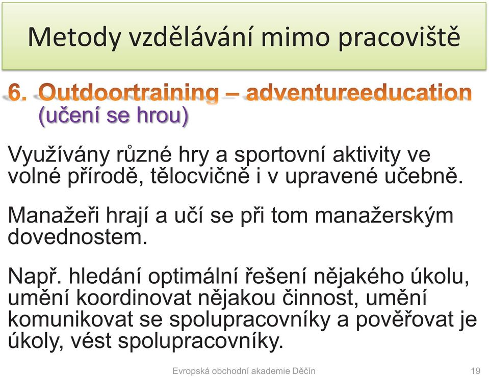 Manažeři hrají a učí se při tom manažerským dovednostem. Např.