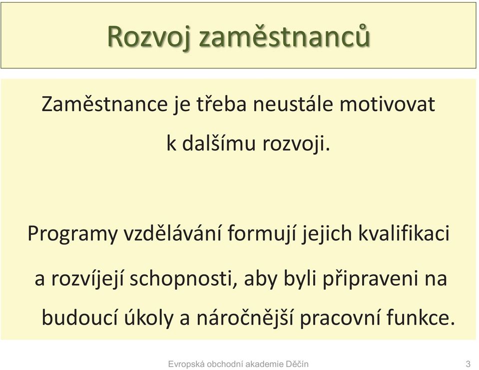 Programy vzdělávání formují jejich kvalifikaci a rozvíjejí