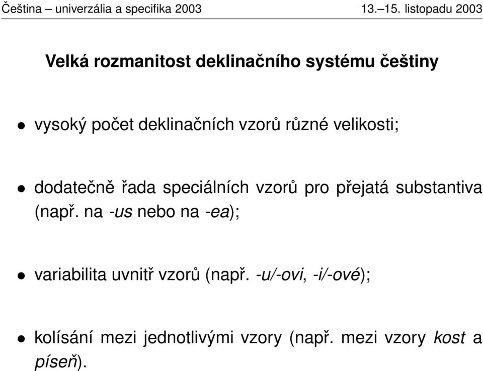 substantiva (např. na -us nebo na -ea); variabilita uvnitř vzorů (např.