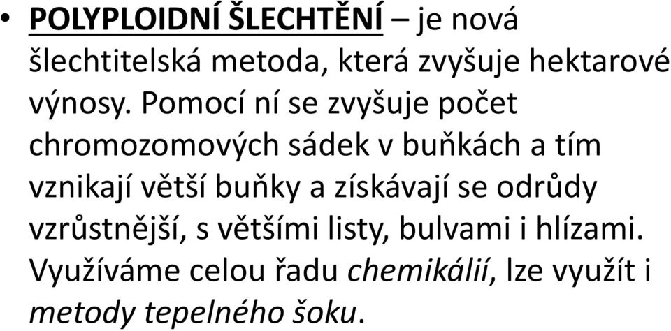 Pomocí ní se zvyšuje počet chromozomových sádek v buňkách a tím vznikají