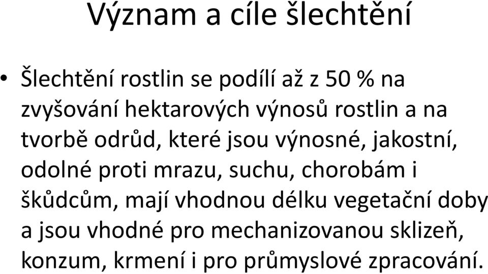 odolné proti mrazu, suchu, chorobám i škůdcům, mají vhodnou délku vegetační