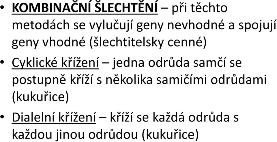 odrůda samčí se postupně kříží s několika samičími odrůdami