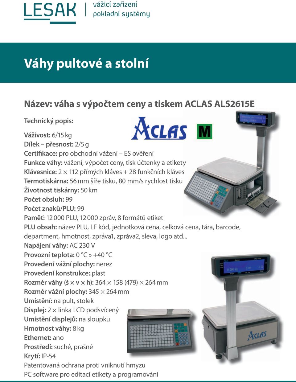 PLU obsah: název PLU, LF kód, jednotková cena, celková cena, tára, barcode, department, hmotnost, zpráva1, zpráva2, sleva, logo atd.