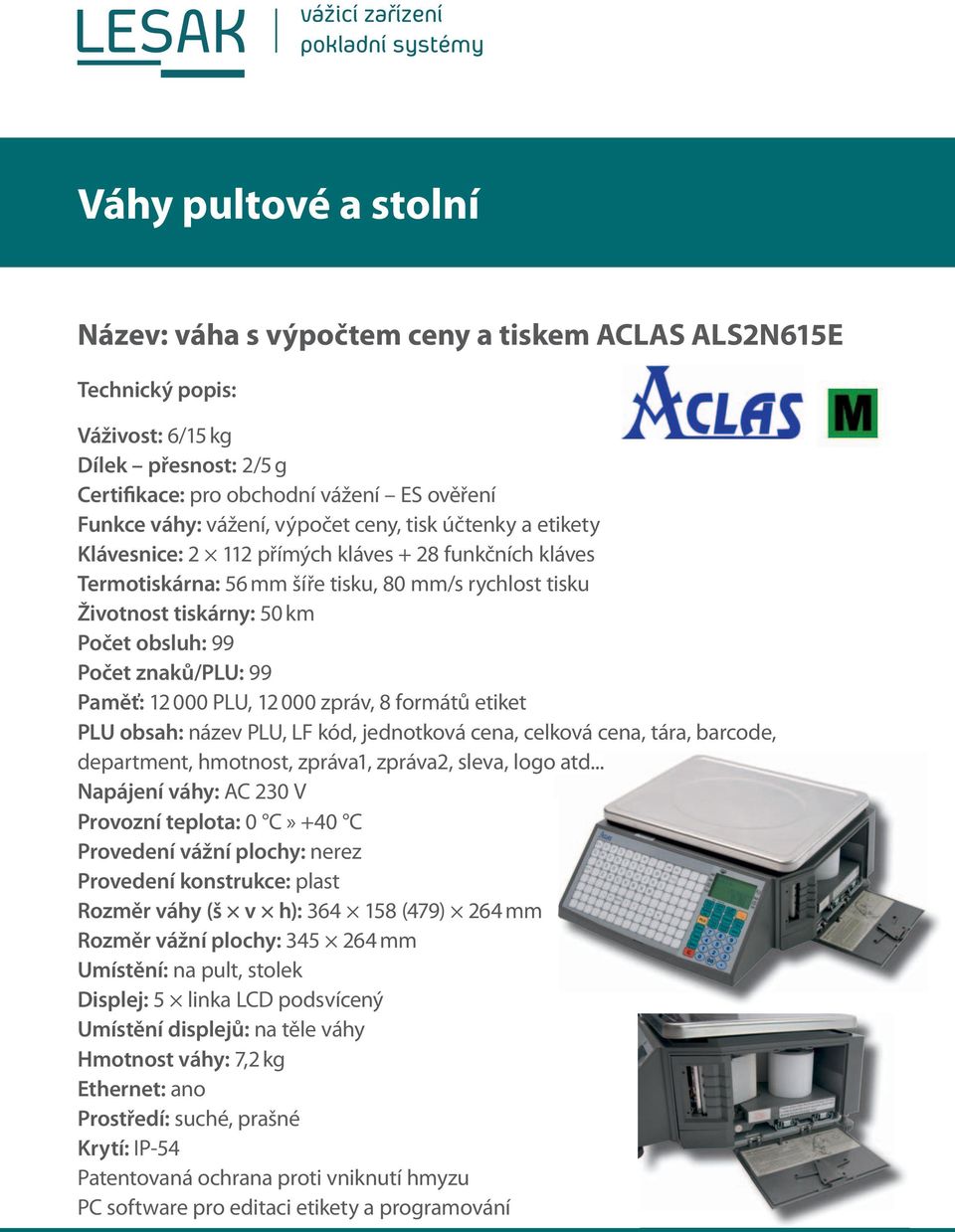 PLU obsah: název PLU, LF kód, jednotková cena, celková cena, tára, barcode, department, hmotnost, zpráva1, zpráva2, sleva, logo atd.
