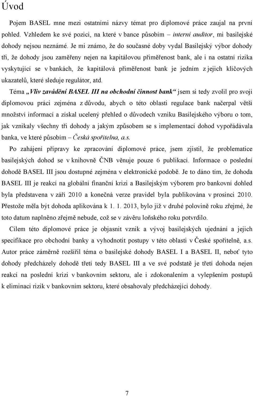 přiměřenost bank je jedním z jejich klíčových ukazatelů, které sleduje regulátor, atd.