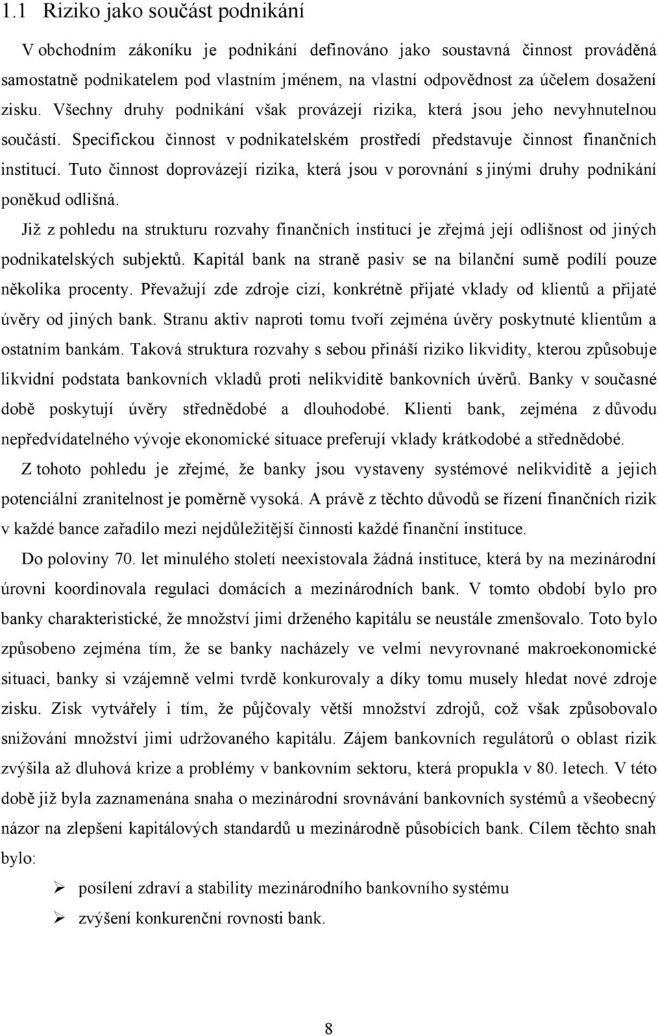 Tuto činnost doprovázejí rizika, která jsou v porovnání s jinými druhy podnikání poněkud odlišná.