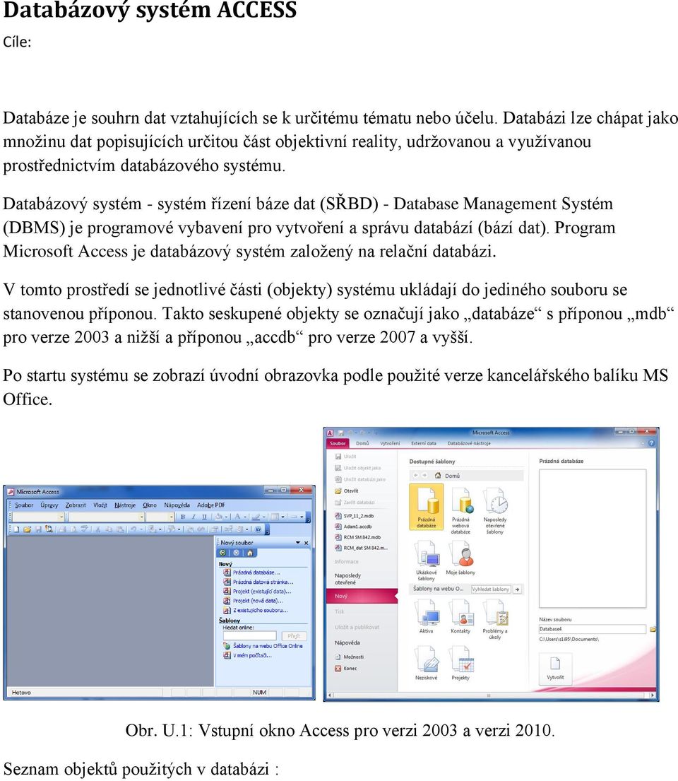 Databázový systém - systém řízení báze dat (SŘBD) - Database Management Systém (DBMS) je programové vybavení pro vytvoření a správu databází (bází dat).