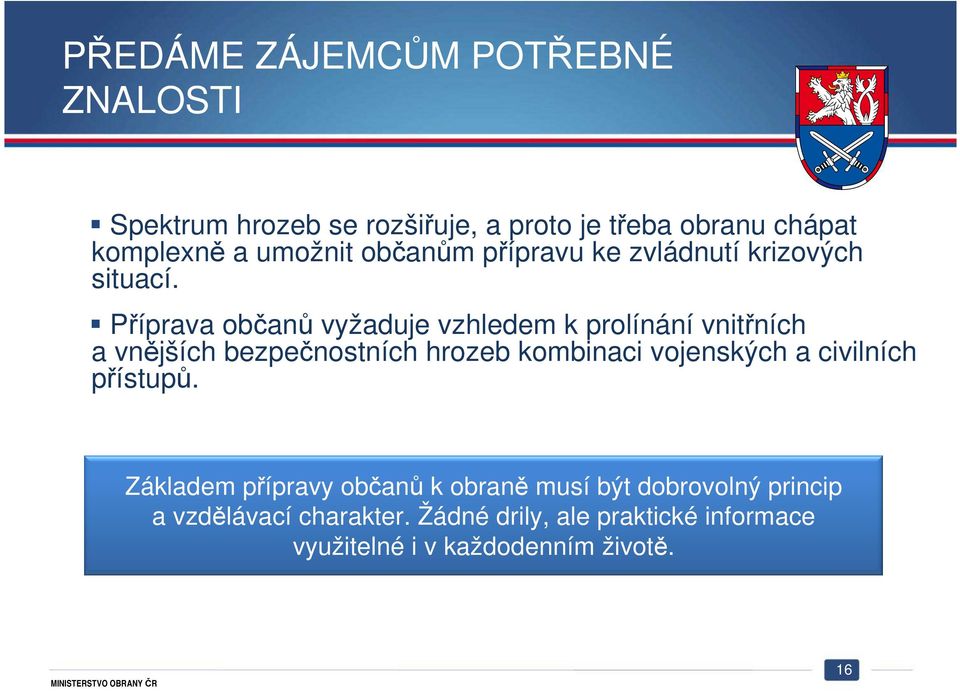 Příprava občanů vyžaduje vzhledem k prolínání vnitřních a vnějších bezpečnostních hrozeb kombinaci vojenských a