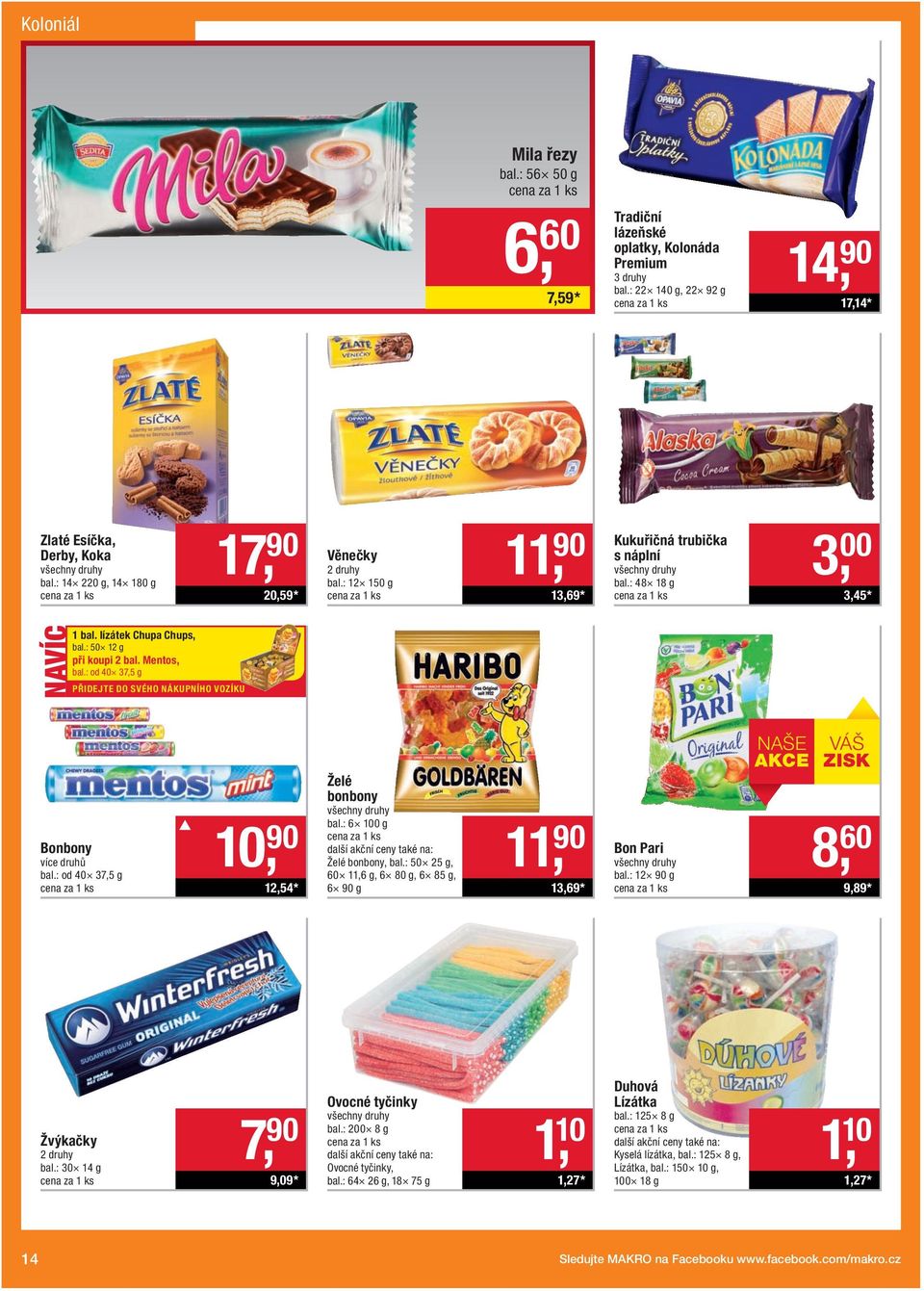 Mentos, bal.: od 40 37,5 g PŘIDEJTE DO SVÉHO NÁKUPNÍHO VOZÍKU Bonbony více druhů bal.: od 40 37,5 g 10, 90 12,54 * Želé bonbony bal.: 6 100 g Želé bonbony, bal.