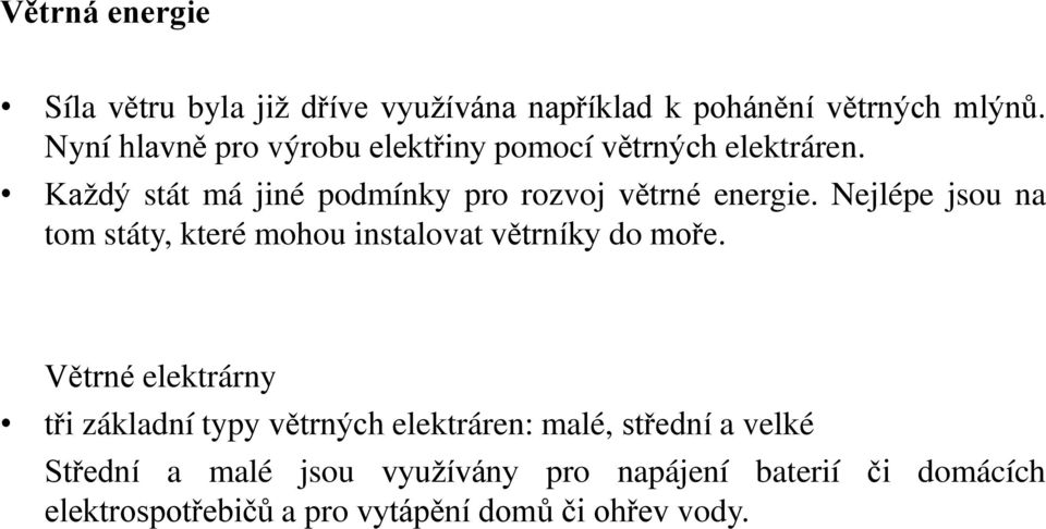 Nejlépe jsou na tom státy, které mohou instalovat v trníky do moře.