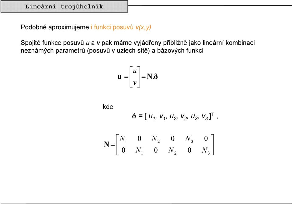 parametrů (posuvů v uzlech sítě) a bázových funkcí u u = = N.