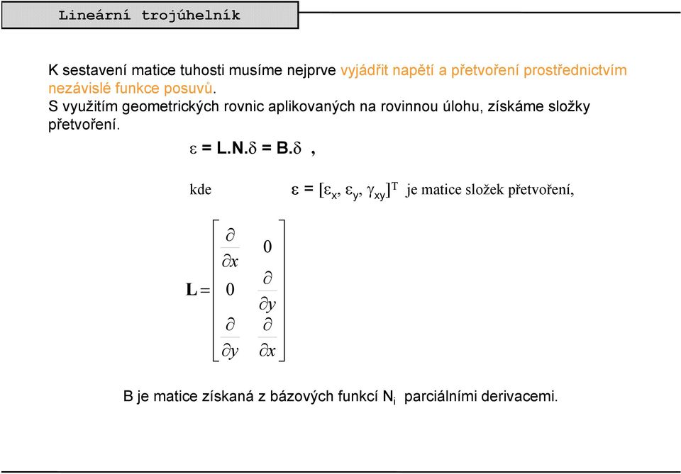 S využitím geometrických rovnic aplikovaných na rovinnou úlohu, získáme složky přetvoření.