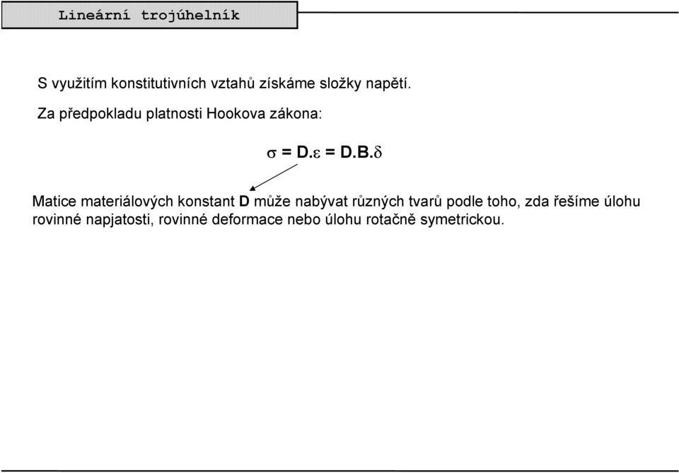 δ Matice materiálových konstant D může nabývat různých tvarů podle