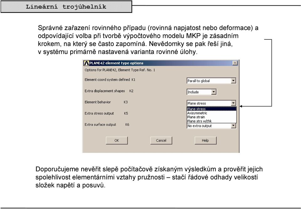 Nevědomky se pak řeší jiná, v systému primárně nastavená varianta rovinné úlohy.