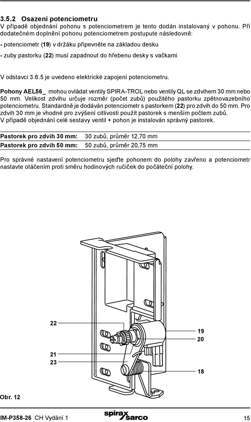 3.6.5 je uvedeno elektrické zapojení potenciometru. Pohony AEL56_ mohou ovládat ventily SPIRA-TROL nebo ventily QL se zdvihem 30 mm nebo 50 mm.