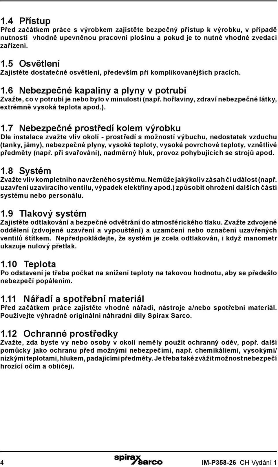 hořlaviny, zdraví nebezpečné látky, extrémně vysoká teplota apod.). 1.