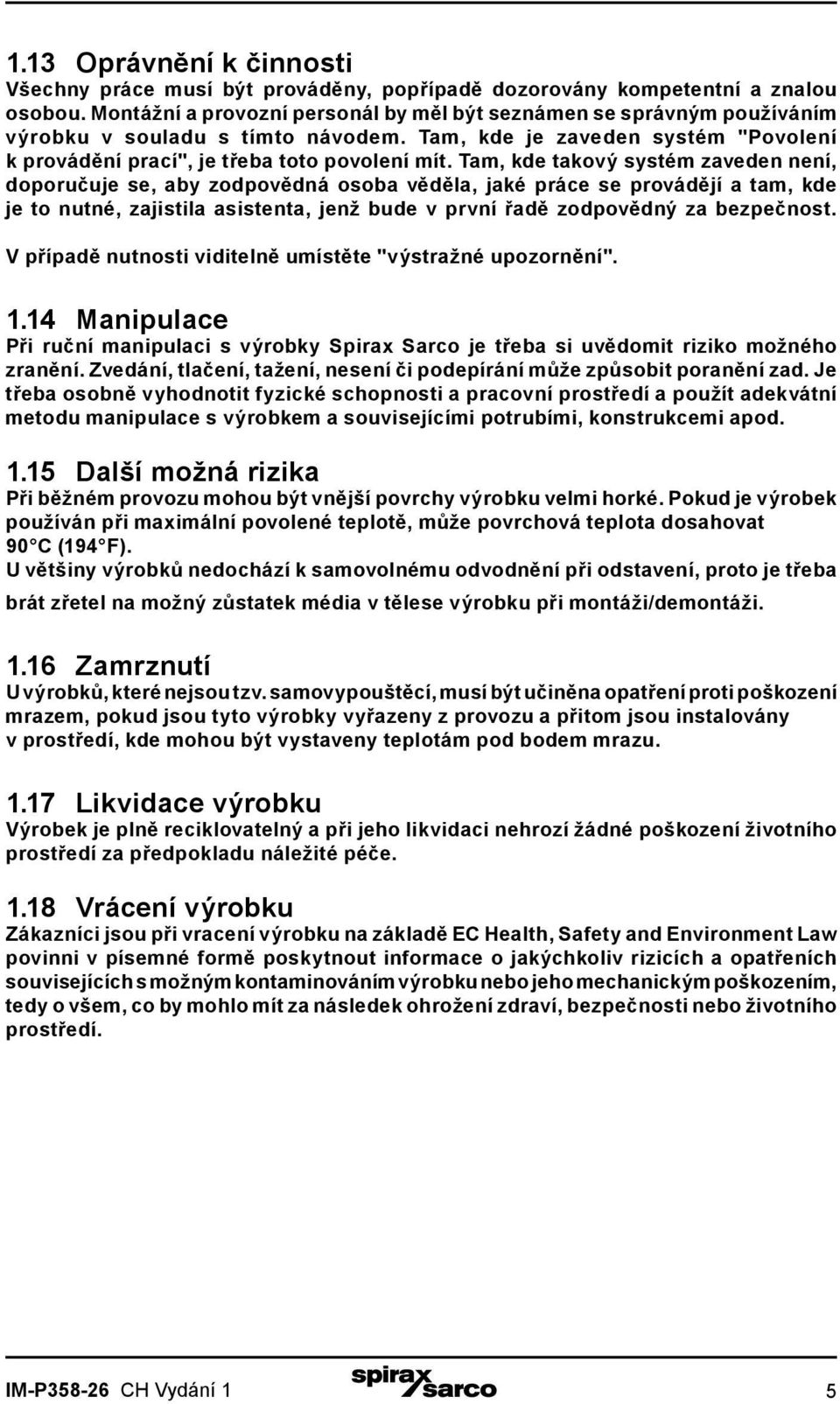 Tam, kde takový systém zaveden není, doporučuje se, aby zodpovědná osoba věděla, jaké práce se provádějí a tam, kde je to nutné, zajistila asistenta, jenž bude v první řadě zodpovědný za bezpečnost.