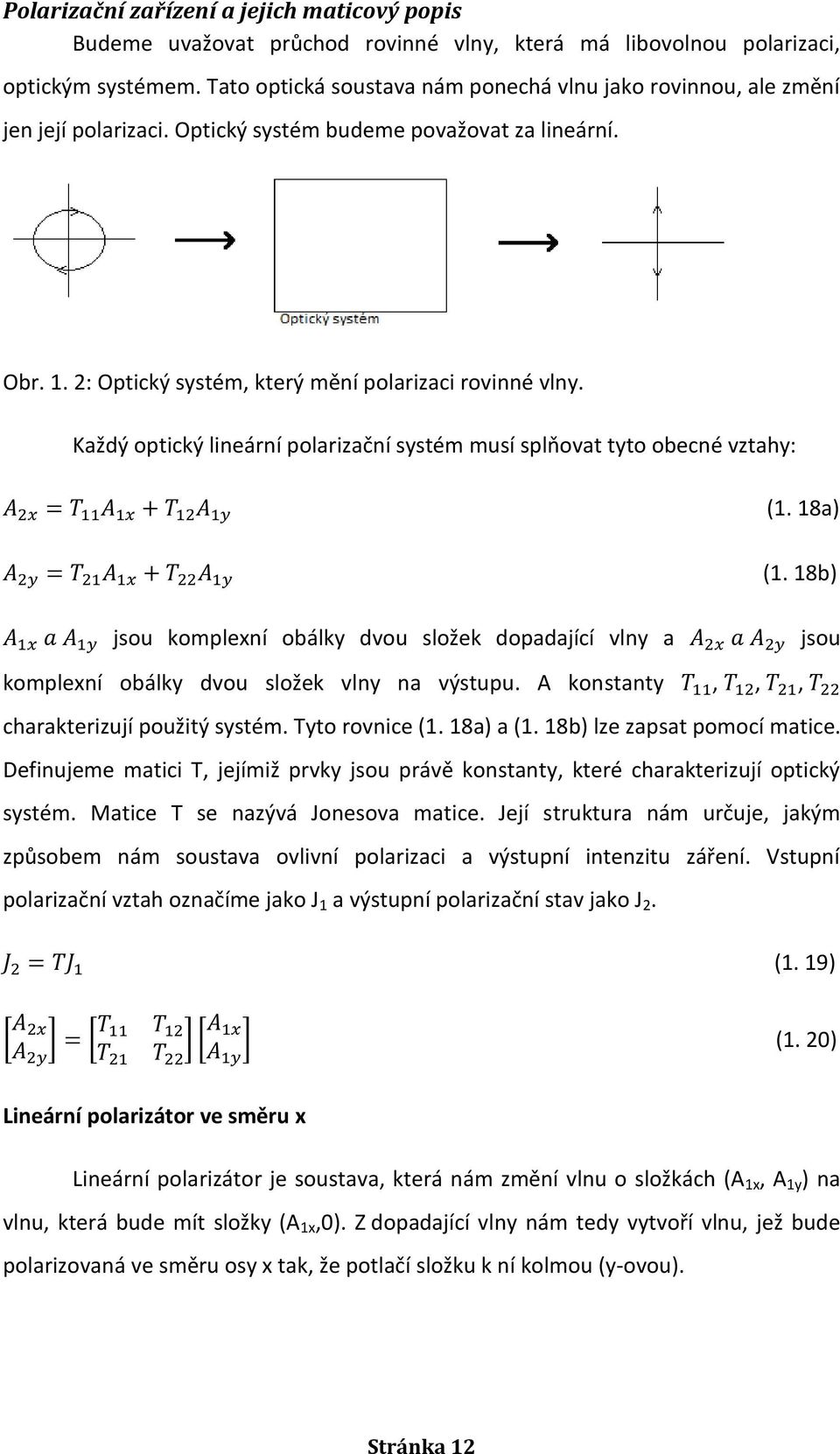 Každý optický lineární polarizační systém musí splňovat tyto obecné vztahy: (1. 18a) (1. 18b) jsou komplexní obálky dvou složek dopadající vlny a komplexní obálky dvou složek vlny na výstupu.