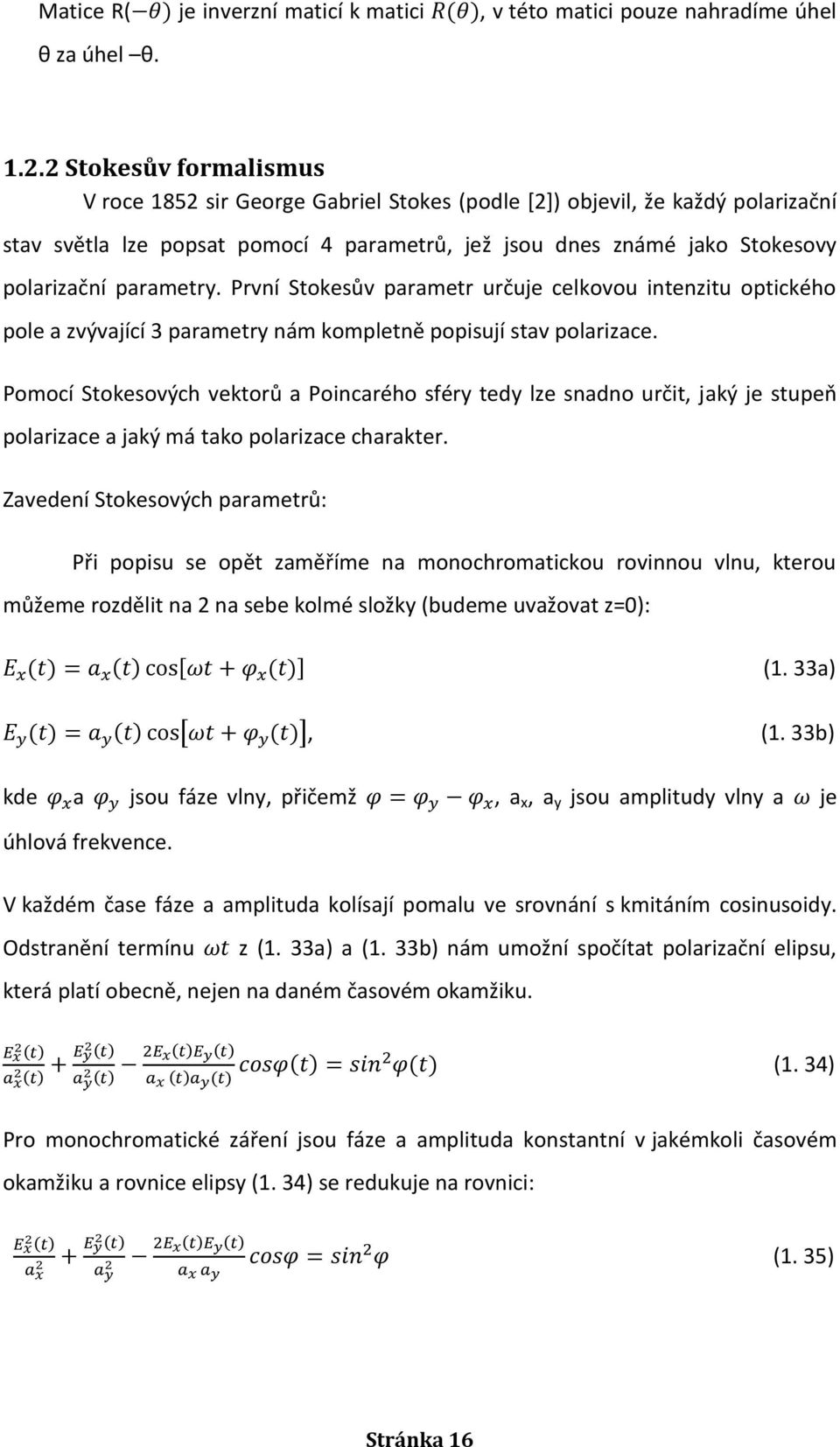parametry. První Stokesův parametr určuje celkovou intenzitu optického pole a zvývající 3 parametry nám kompletně popisují stav polarizace.