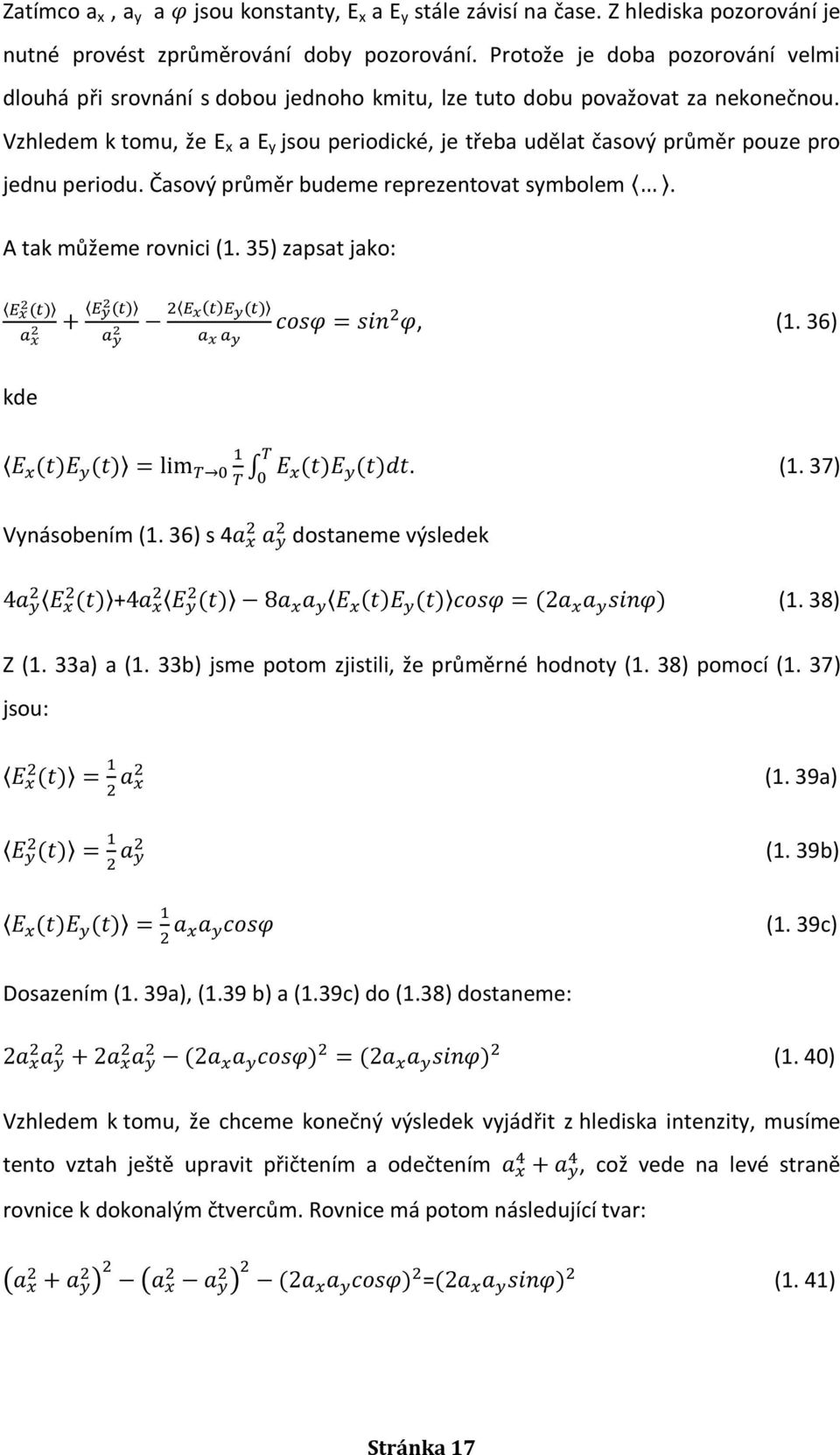 Vzhledem k tomu, že E x a E y jsou periodické, je třeba udělat časový průměr pouze pro jednu periodu. Časový průměr budeme reprezentovat symbolem. A tak můžeme rovnici (1. 35) zapsat jako:, (1.