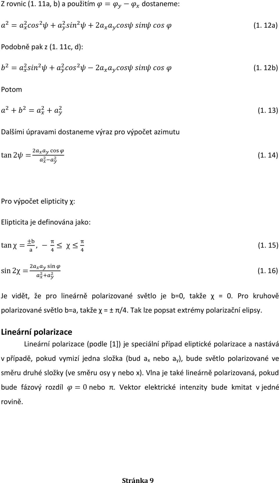 Pro kruhově polarizované světlo b=a, takže χ = ± π/4. Tak lze popsat extrémy polarizační elipsy.