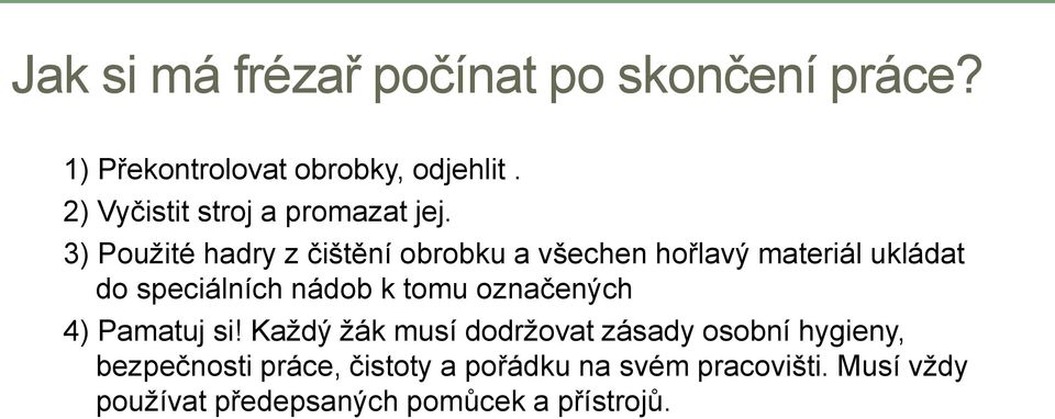 3) Použité hadry z čištění obrobku a všechen hořlavý materiál ukládat do speciálních nádob k tomu