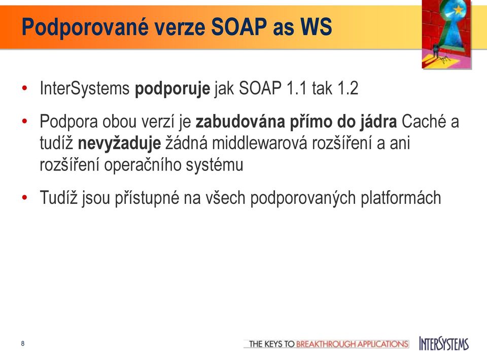 2 Podpora obou verzí je zabudována přímo do jádra Caché a tudíž