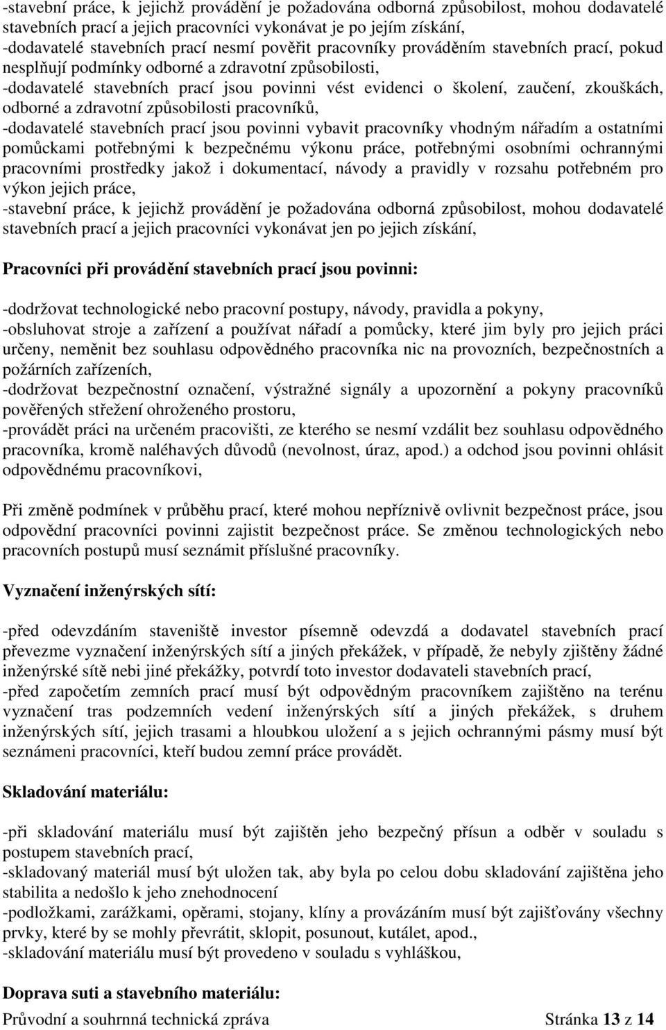 zdravotní způsobilosti pracovníků, -dodavatelé stavebních prací jsou povinni vybavit pracovníky vhodným nářadím a ostatními pomůckami potřebnými k bezpečnému výkonu práce, potřebnými osobními