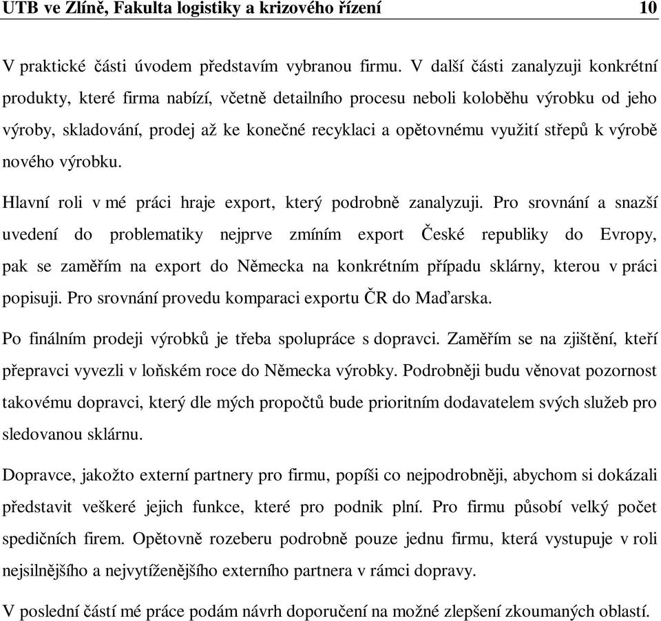 výrob nového výrobku. Hlavní roli v mé práci hraje export, který podrobn zanalyzuji.